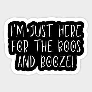 I'm just here for the BOOS and Booze! - Halloween 2023 Sticker